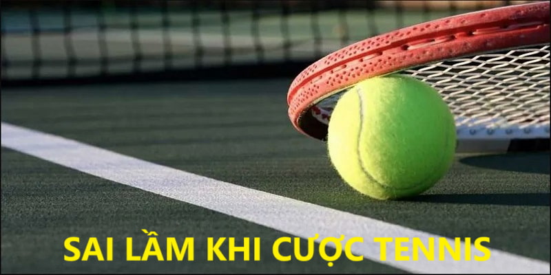 Phân tích những sai lầm khi cá cược tennis