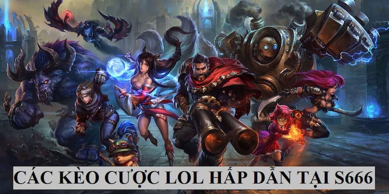 Những loại kèo cược phổ biến khi cá cược LOL tại S666