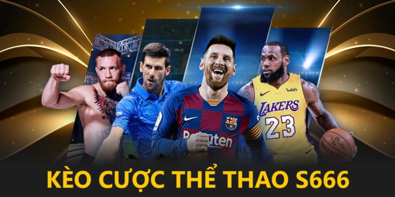 Kèo cược thể thao hấp dẫn tại nhà cái S666