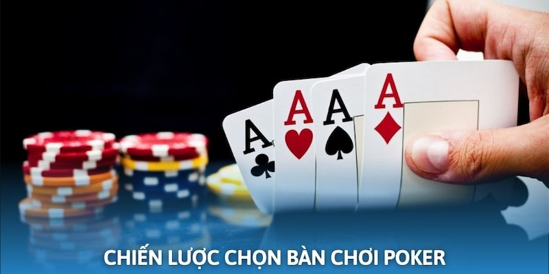 Một vài chiến lược cần áp dụng khi lựa chọn bàn chơi Poker