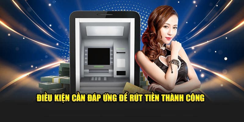 Người chơi cần nắm vững các điều kiện trước khi làm theo chỉ dẫn cách rút tiền S666