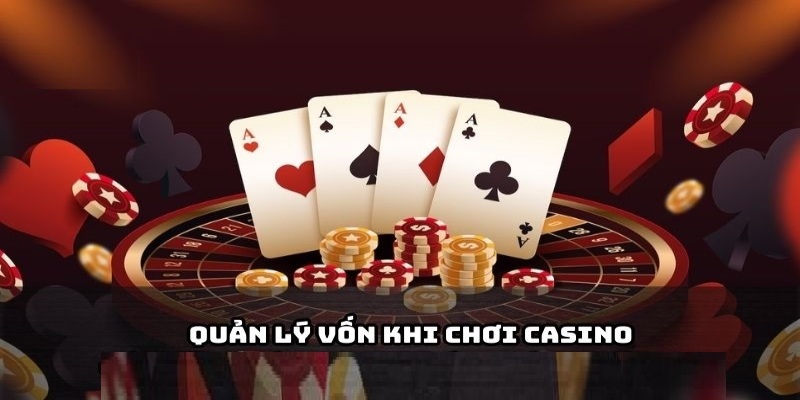 Biết cách quản lý vốn khi chơi Casino sẽ đạt hiệu quả tốt