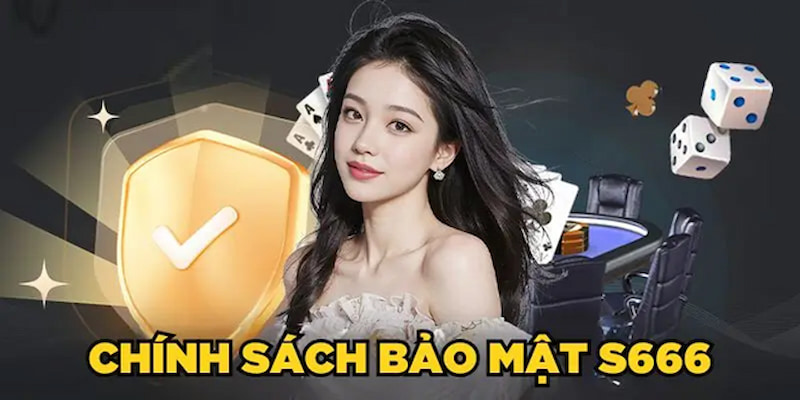 Chính sách bảo mật là nội dung quan trọng người chơi cần nắm tại S666