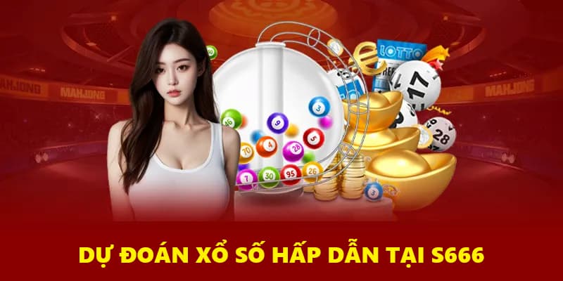 Thế giới xổ số S666 ăn thưởng hấp dẫn