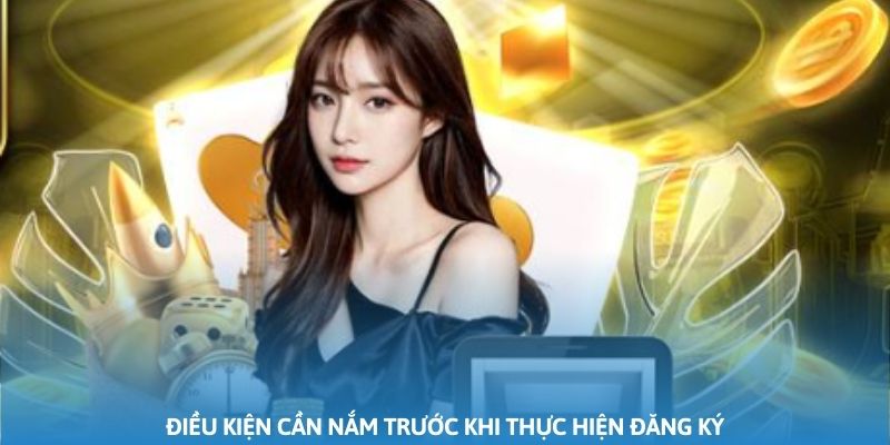 Điều kiện cần nắm trước khi thực hiện đăng ký