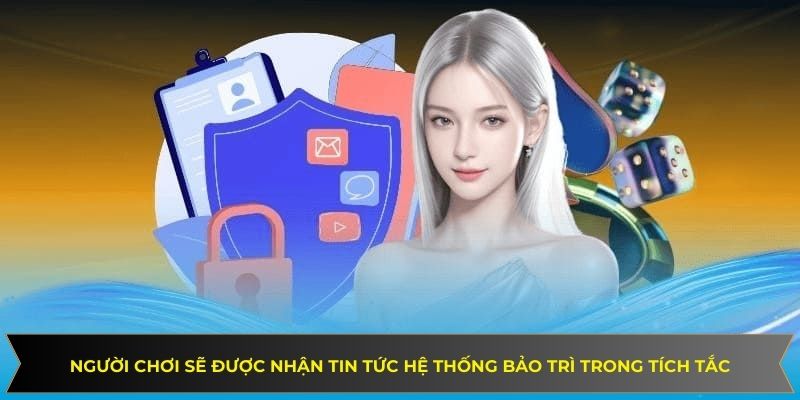 Người chơi sẽ được nhận tin tức hệ thống bảo trì trong tích tắc