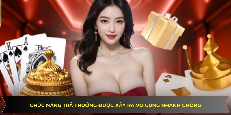 Chức năng trả thưởng được xảy ra vô cùng nhanh chóng