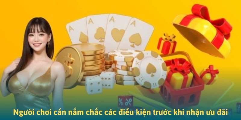 Người chơi cần nắm chắc các điều kiện trước khi nhận ưu đãi