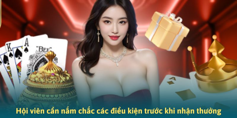 Hội viên cần nắm chắc các điều kiện trước khi nhận thưởng