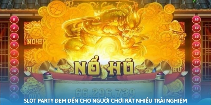 Slot Party đem đến cho người chơi rất nhiều trải nghiệm