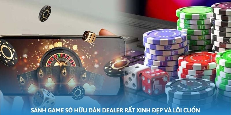 Sảnh game sở hữu dàn dealer rất xinh đẹp và lôi cuốn