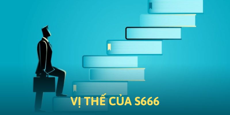 Vị trí của S666 trên thị trường cá độ trực tuyến