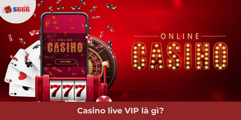 Ảnh minh hoạ: Casino live VIP là gì?
