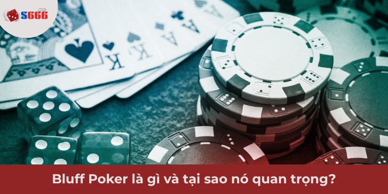Ảnh minh hoạ: Bluff Poker Là Gì và Tại Sao Nó Quan Trọng?