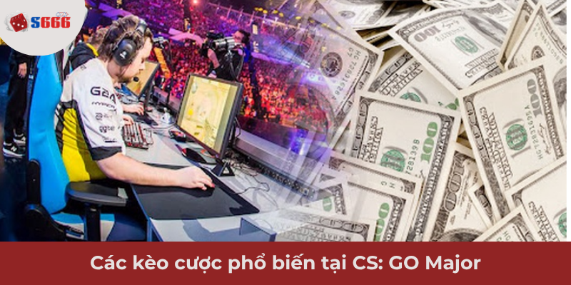 Ảnh minh hoạ: Các loại kèo cược CS:GO Major phổ biến