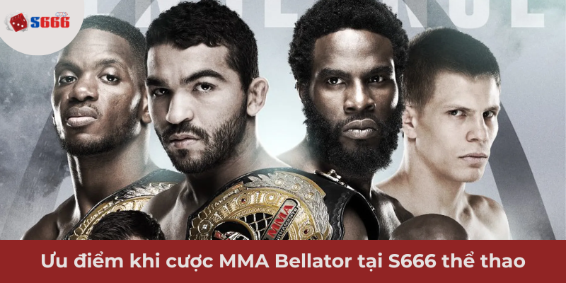 Ảnh minh hoạ: Ưu điểm khi cược MMA Bellator tại S666 thể thao