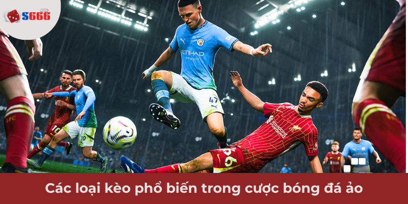 Ảnh minh hoạ: Các loại kèo phổ biến trong cược bóng đá ảo
