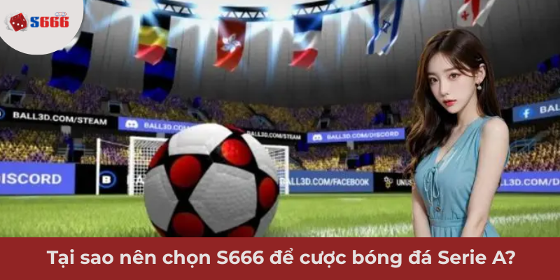 Ảnh minh hoạ: Tại sao nên chọn S666 để cược bóng đá Serie A?