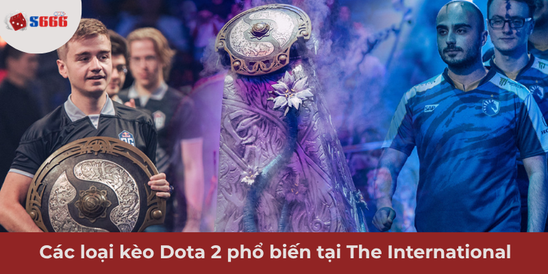 Ảnh minh hoạ: Các loại kèo Dota 2 phổ biến tại The International