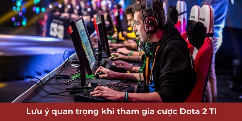 Ảnh minh hoạ: Lưu ý quan trọng khi tham gia cược Dota 2 TI