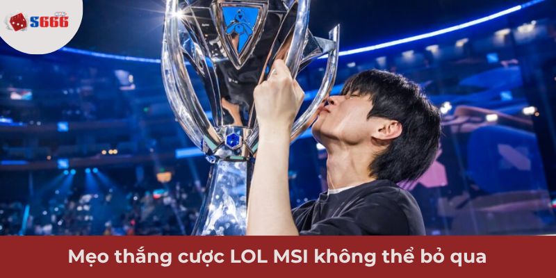 Ảnh minh hoạ: Mẹo thắng cược LOL MSI hiệu quả