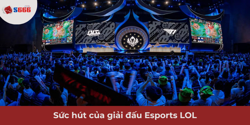 Ảnh minh hoạ: Sức hút của giải đấu Esports LOL
