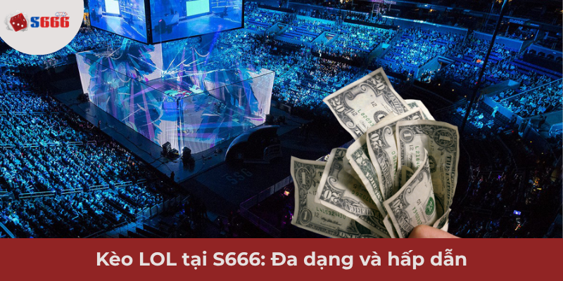 Ảnh minh hoạ: Kèo LOL tại S666: Đa dạng và hấp dẫn