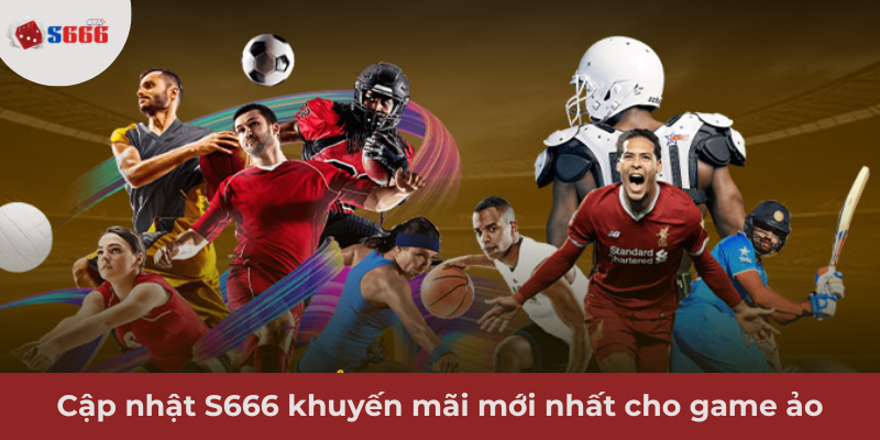 Ảnh minh hoạ: Cập nhật S666 khuyến mãi hoàn tiền game ảo mới nhất