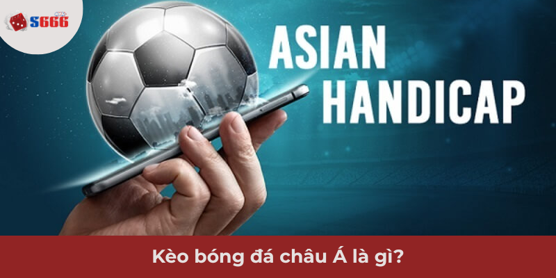 Ảnh minh hoạ: Tìm hiểu thông tin về kèo bóng đá châu Á