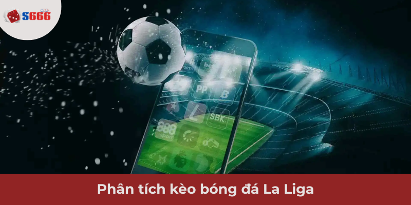 Ảnh minh hoạ: Phân tích kèo bóng đá La Liga