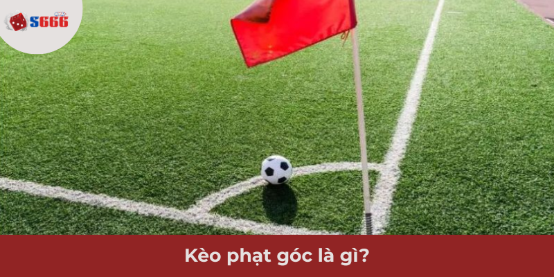 Ảnh minh hoạ: Tìm hiểu về kèo phạt góc
