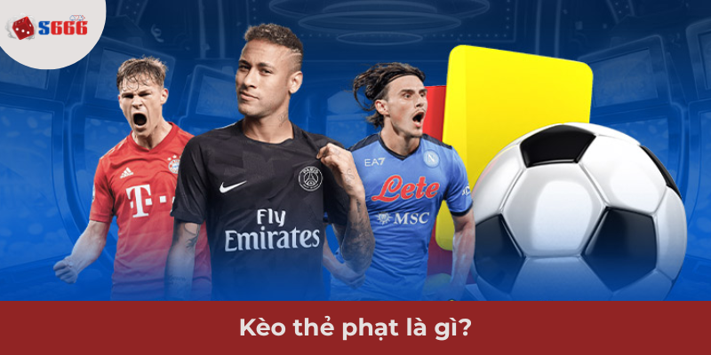 Ảnh minh hoạ: Kèo thẻ phạt là gì?