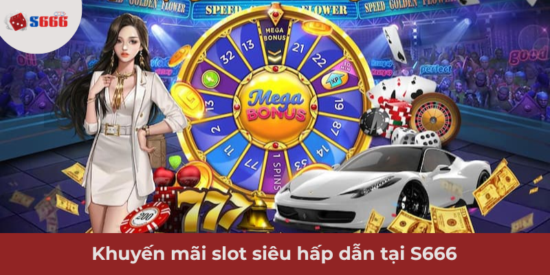 Ảnh minh hoạ: Khuyến mãi slot siêu hấp dẫn tại S666