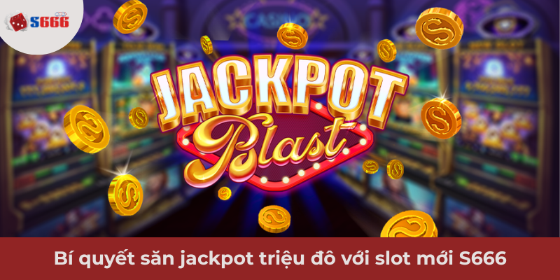 Ảnh minh hoạ: Bí quyết săn jackpot triệu đô với slot mới S666