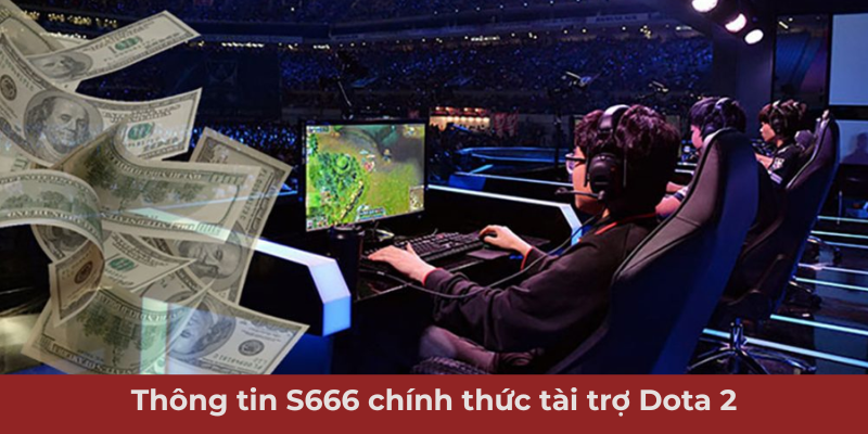 Ảnh minh hoạ: Thông tin S666 tài trợ Dota 2
