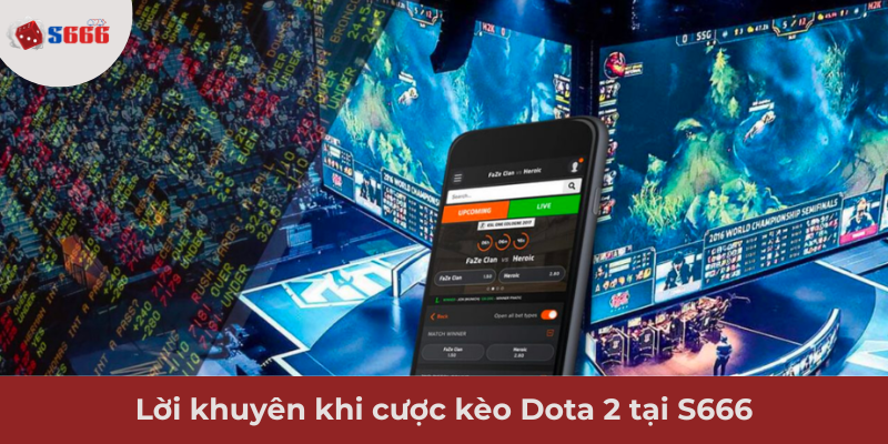Ảnh minh hoạ: Lời khuyên khi cược kèo Dota 2 tại S666