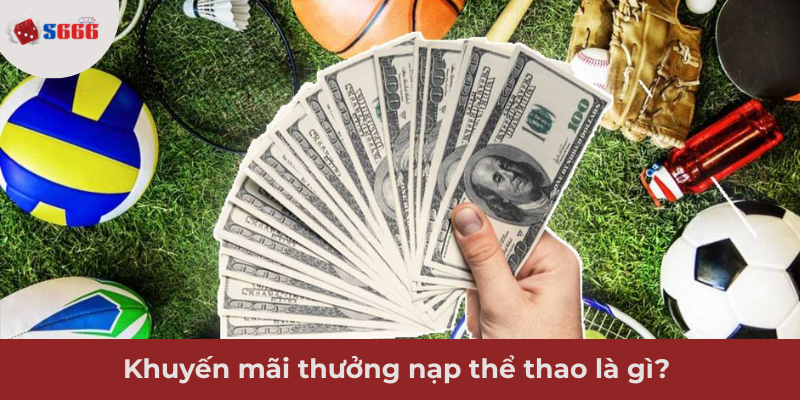 Ảnh minh hoạ: Thưởng nạp thể thao là gì và vì sao người chơi nên quan tâm?